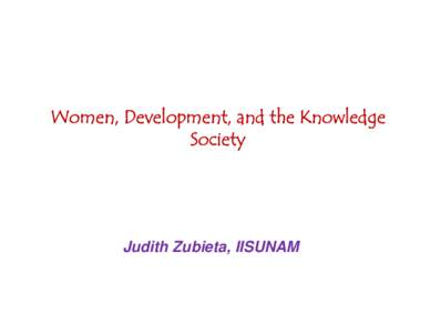 Women, Development, and the Knowledge Society Judith Zubieta, IISUNAM  Development and Technology