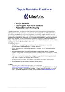 Dispute Resolution Practitioner   3 Days per week  Geelong and Wyndham locations  Access to Salary Packaging LifeWorks is a dynamic, values based not-for-profit organisation specialling in human relationships