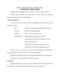Delaware State Bar Association – Litigation Section Annual Meeting – September 10, 2009 Following advance and proper notice, the meeting was called to order at 12:40 p.m. Present: Rebecca Butcher, Albert Manwaring, I