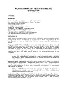 ATLANTIC RIM PROJECT REVIEW TEAM MEETING December 10, 2008 Rawlins, Wyoming ATTENDEES Review Team Patrick Madigan, Bureau of Land Management, Rawlins Field Office