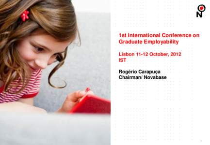 1st International Conference on Graduate Employability LisbonOctober, 2012 IST Rogério Carapuça Chairman/ Novabase