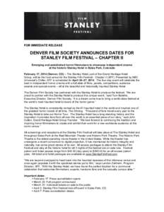 FOR IMMEDIATE RELEASE  DENVER FILM SOCIETY ANNOUNCES DATES FOR STANLEY FILM FESTIVAL – CHAPTER II Emerging and established horror filmmakers to showcase independent cinema at the historic Stanley Hotel in Estes Park, C