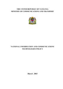 THE UNITED REPUBLIC OF TANZANIA MINISTRY OF COMMUNICATIONS AND TRANSPORT NATIONAL INFORMATION AND COMMUNICATIONS TECHNOLOGIES POLICY