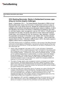 Swiss Bankers Association press release[removed]Banking Barometer: Banks in Switzerland increase operating net income despite challenges Basel, 4 September 2014 – The Swiss Bankers Association’s (SBA) annual Banking