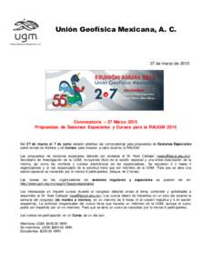 Unión Geofísica Mexicana, A. C.  27 de marzo de 2015 Convocatoria – 27 Marzo 2015 Propuestas de Sesiones Especiales y Cursos para la RAUGM 2015