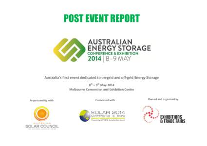 POST EVENT REPORT  Australia’s first event dedicated to on-grid and off-grid Energy Storage 8th – 9th May 2014 Melbourne Convention and Exhibition Centre In partnership with