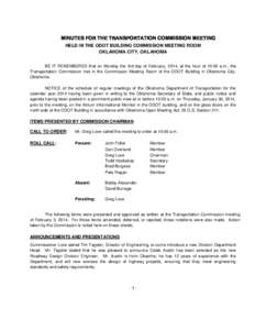 MINUTES FOR THE TRANSPORTATION COMMISSION MEETING HELD IN THE ODOT BUILDING COMMISSION MEETING ROOM OKLAHOMA CITY, OKLAHOMA BE IT REMEMBERED that on Monday the 3rd day of February, 2014, at the hour of 10:00 a.m., the Tr