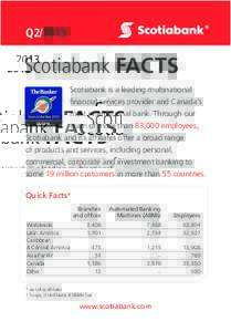 Q2Scotiabank FACTS Scotiabank is a leading multinational financial services provider and Canada’s most international bank. Through our