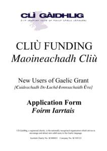 CLIÙ FUNDING Maoineachadh Cliù New Users of Gaelic Grant [Cuideachadh Do Luchd-Ionnsachaidh Ùra]  Application Form