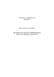 TUESDAY, 7 OCTOBER 2014 BRUSSELS Open Conference of Presidents  HEARING OF FRANS TIMMERMANS