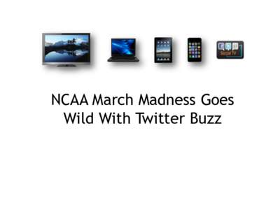 NCAA March Madness Goes Wild With Twitter Buzz The 4 Networks airing March Madness Accounted for 12 Million Tweets March Madness Tweets by Network (000)