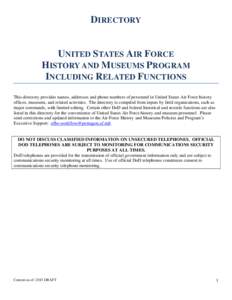 DIRECTORY  UNITED STATES AIR FORCE HISTORY AND MUSEUMS PROGRAM INCLUDING RELATED FUNCTIONS This directory provides names, addresses and phone numbers of personnel in United States Air Force history