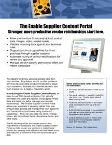 The Enable Supplier Content Portal Stronger, more productive vendor relationships start here. Allow your vendors to securely upload product data, images, video, related assets Validate incoming data against your business