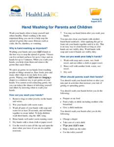Number 85 August 2012 Hand Washing for Parents and Children Wash your hands often to keep yourself and others healthy. Hand washing is the most