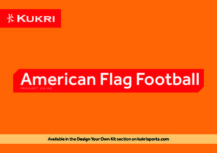 American Flag Football PRODUCT GUIDE Available in the Design Your Own Kit section on kukrisports.com  ADULTS: £15.50 EX-VAT