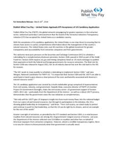 For Immediate Release: March 20th, 2014  Publish What You Pay – United States Applauds EITI Acceptance of US Candidacy Application Publish What You Pay (PWYP), the global network campaigning for greater openness in the