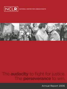 The audacity to fight for justice. The perseverance to win. Annual Report 2006 “Our precedent-setting case victories literally re-write the law, changing the legal landscape for