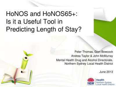 HoNOS and HoNOS65+: Is it a Useful Tool in Predicting Length of Stay? Peter Thomas, Glen Bowcock Andrea Taylor & John McMurray