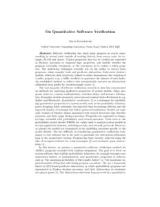 On Quantitative Software Verification Marta Kwiatkowska Oxford University Computing Laboratory, Parks Road, Oxford, OX1 3QD Abstract: Software verification has made great progress in recent years, resulting in several to