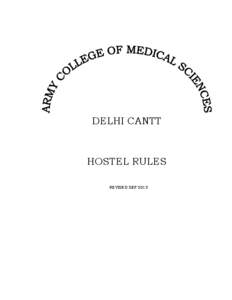 DELHI CANTT  HOSTEL RULES REVISED SEP 2013  ARMY COLLEGE OF MEDICAL SCIENCES, NEW DELHI