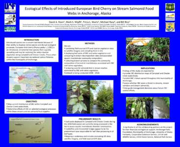 Ecological Effects of Introduced European Bird Cherry on Stream Salmonid Food Webs in Anchorage, Alaska David A. Roon1, Mark S. Wipfli2, Tricia L. Wurtz3, Michael Rasy4, and Bill Rice5 1  Alaska Cooperative Fish and Wild