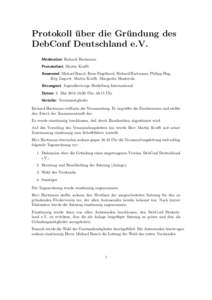 Protokoll u ¨ ber die Gru ¨ ndung des DebConf Deutschland e.V. Moderation Richard Hartmann Protokollant Martin Krafft