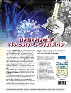 Ta p th e P o w e r o f  N-Acetyl-L-Cysteine N-acetyl-L-cysteine or NAC has been recognized for its role in supporting bronchial and respiratory health.1-10 Today, a burst of renewed scientific interest has yielded