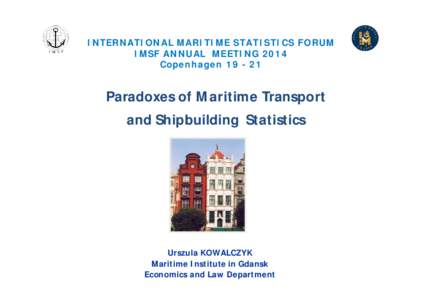 INTERNATIONAL MARITIME STATISTICS FORUM IMSF ANNUAL MEETING 2014 CopenhagenParadoxes of Maritime Transport and Shipbuilding Statistics