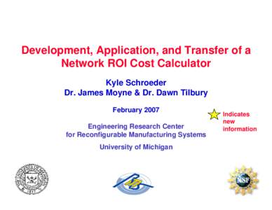 Development, Application, and Transfer of a Network ROI Cost Calculator Kyle Schroeder Dr. James Moyne & Dr. Dawn Tilbury February 2007 Engineering Research Center