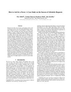 How to Ask for a Favor: A Case Study on the Success of Altruistic Requests Tim Althoff∗ , Cristian Danescu-Niculescu-Mizil† , Dan Jurafsky∗ ∗ Stanford University, † Max Planck Institute SWS