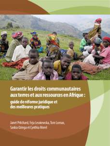 Garantir les droits communautaires 		 aux terres et aux ressources en Afrique :	 guide de réforme juridique et des meilleures pratiques Janet Pritchard, Feja Lesniewska, Tom Lomax, Saskia Ozinga et Cynthia Morel