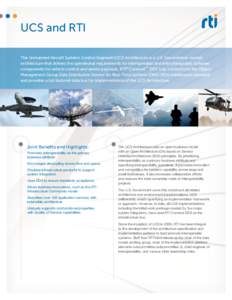 UCS and RTI The Unmanned Aircraft Systems Control Segment (UCS) Architecture is a U.S. Government-owned architecture that defines the operational requirements for interoperable and interchangeable software components for