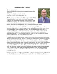 2016 Clarke Prize Laureate Mark D. Sobsey, Ph.D. Kenan Distinguished Professor of Environmental Sciences and Engineering Gillings School of Global Public Health University of North Carolina at Chapel Hill