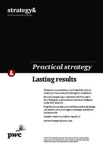 Practical strategy Lasting results Whatever your ambitions, you’ll need the skills to build your vision and see it through to completion. Booz & Company has combined with PwC and is now Strategy&, a global team of pr