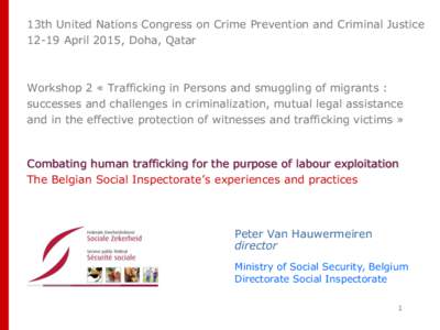 13th United Nations Congress on Crime Prevention and Criminal JusticeApril 2015, Doha, Qatar Workshop 2 « Trafficking in Persons and smuggling of migrants : successes and challenges in criminalization, mutual leg