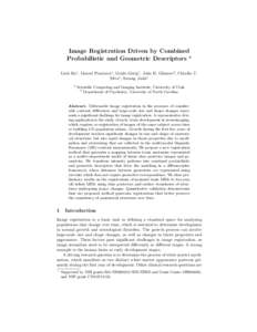 Image Registration Driven by Combined Probabilistic and Geometric Descriptors ? Linh Ha1 , Marcel Prastawa1 , Guido Gerig1 , John H. Gilmore2 , Cl´audio T. Silva1 , Sarang Joshi1 1