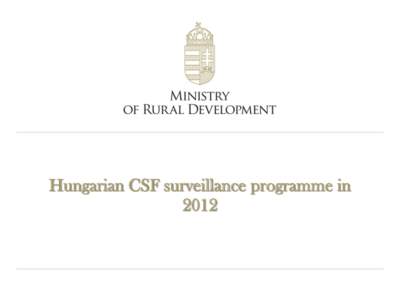 Hungarian CSF surveillance programme in 2012 CSF cases in wild boar in Nógrád county and specified part of Pest county In Nógrád county the first case was confirmed on 22 January 2007 by the