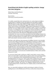 Quantifying	
  Early	
  Modern	
  English	
  spelling	
  variation:	
  change	
   over	
  time	
  and	
  genre	
   	
   Alistair	
  Baron	
  and	
  Paul	
  Rayson	
   Lancaster	
  University	
   	
  