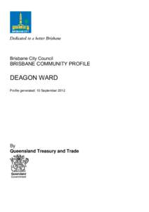 Brisbane City Council  BRISBANE COMMUNITY PROFILE DEAGON WARD Profile generated: 10 September 2012