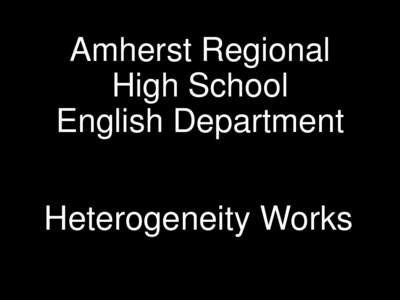Amherst Regional High School English Department Heterogeneity Works