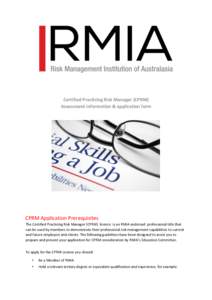 Certified Practicing Risk Manager (CPRM) Assessment information & application form CPRM Application Prerequisites The Certified Practicing Risk Manager (CPRM) licence is an RMIA endorsed professional title that can be us