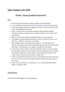 Open Category rules 2008 Theme: “Saving Global Environment” Rules 1 A team may only participate in Regular category or Open Category! 2 The competition will take place within three age groups: Elementary, JH and HS 3