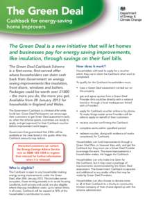 The Green Deal Cashback for energy-saving home improvers The Green Deal is a new initiative that will let homes and businesses pay for energy saving improvements,