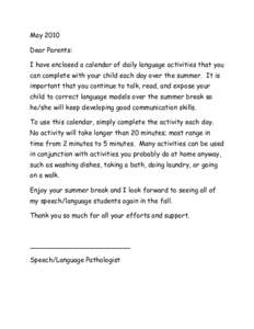 May 2010 Dear Parents: I have enclosed a calendar of daily language activities that you can complete with your child each day over the summer. It is important that you continue to talk, read, and expose your child to cor