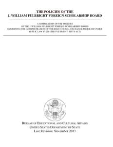 THE POLICIES OF THE J. WILLIAM FULBRIGHT FOREIGN SCHOLARSHIP BOARD ___________________________________________________________________________________ A COMPILATION OF THE POLICIES OF THE J. WILLIAM FULBRIGHT FOREIGN SCH