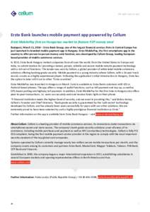   The safer way to pay Erste Bank launches mobile payment app powered by Cellum Erste MobilePay first on Hungarian market to feature P2P money send