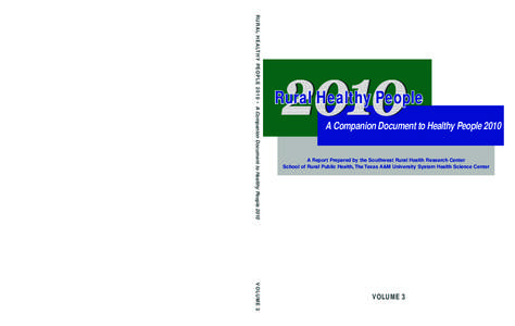 RURAL HEALTHY PEOPLE 2010 • A Companion Document to Healthy People 2010 VOLUME 3 Southwest Rural Health Research Center School of Rural Public Health The Texas A&M University System Health Science Center