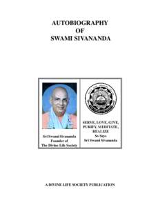 AUTOBIOGRAPHY OF SWAMI SIVANANDA Sri Swami Sivananda Founder of