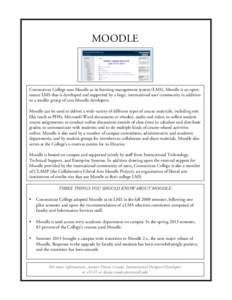 MOODLE  Connecticut College uses Moodle as its learning management system (LMS). Moodle is an opensource LMS that is developed and supported by a large, international user community in addition to a smaller group of core