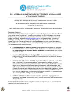 2015 MANDELA WASHINGTON FELLOWSHIP FOR YOUNG AFRICAN LEADERS APPLICATION INSTRUCTIONS APPLICATION DEADLINE: 12:00 NOON EST ON WEDNESDAY NOVEMBER 5, 2014 We recommend printing these instructions and referring to them whil